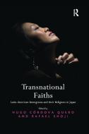 Transnational Faiths di Mr. Hugo Cordova Quero, Mr. Rafael Shoji edito da Taylor & Francis Ltd