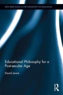 Educational Philosophy for a Post-secular Age di David (University of Strathclyde Lewin edito da Taylor & Francis Ltd