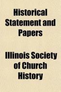 Historical Statement And Papers di Illinois Society of Church History edito da General Books