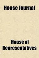 House Journal di House Of Representatives edito da General Books Llc