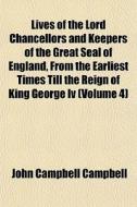Lives Of The Lord Chancellors And Keeper di John Campbell Campbell edito da General Books
