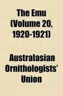 The Emu Volume 20, 1920-1921 di Australasian Union edito da General Books