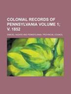 Colonial Records of Pennsylvania Volume 1; V. 1852 di Pennsylvania Provincial Council, Samuel Hazard edito da Rarebooksclub.com