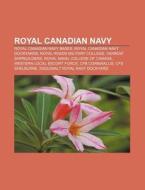 Royal Canadian Navy: Royal Roads Militar di Books Llc edito da Books LLC, Wiki Series