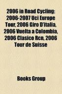 2006-2007 Uci Europe Tour, 2006 Giro D'italia, 2006 Vuelta A Colombia, 2006 Clasico Rcn, 2006 Tour De Suisse edito da General Books Llc