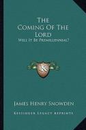 The Coming of the Lord: Will It Be Premillennial? di James Henry Snowden edito da Kessinger Publishing