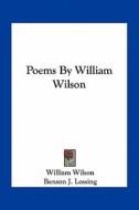 Poems by William Wilson di William Wilson edito da Kessinger Publishing