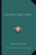 Fireside Tales (1885) di Edwin Waugh edito da Kessinger Publishing
