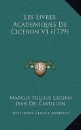 Les Livres Academiques de Ciceron V1 (1779) di Marcus Tullius Cicero edito da Kessinger Publishing