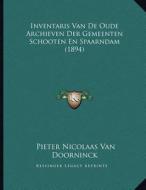 Inventaris Van de Oude Archieven Der Gemeenten Schooten En Spaarndam (1894) di Pieter Nicolaas Van Doorninck edito da Kessinger Publishing