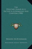The Pituitary Gland as a Factor in Acromegaly and Giantism (1900) di Woods Hutchinson edito da Kessinger Publishing