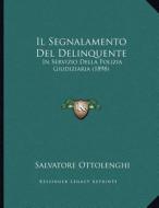 Il Segnalamento del Delinquente: In Servizio Della Polizia Giudiziaria (1898) di Salvatore Ottolenghi edito da Kessinger Publishing