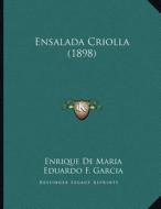 Ensalada Criolla (1898) di Enrique De Maria, Eduardo F. Garcia edito da Kessinger Publishing