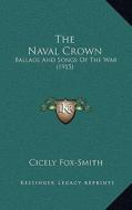 The Naval Crown: Ballads and Songs of the War (1915) di Cicely Fox-Smith edito da Kessinger Publishing