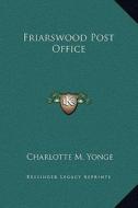 Friarswood Post Office di Charlotte M. Yonge edito da Kessinger Publishing