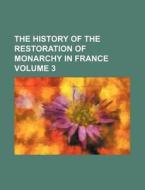 The History of the Restoration of Monarchy in France Volume 3 di Books Group edito da Rarebooksclub.com