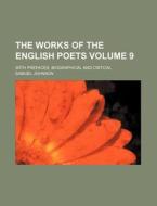 The Works of the English Poets Volume 9; With Prefaces, Biographical and Critical di Samuel Johnson edito da Rarebooksclub.com
