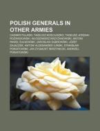 Polish Generals In Other Armies: Casimir di Source Wikipedia edito da Books LLC, Wiki Series