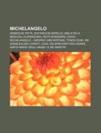 Michelangelo di Quelle Wikipedia edito da Books LLC, Reference Series