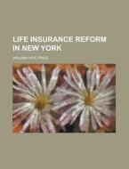 Life Insurance Reform In New York di United States Congressional House, United States Congress House, William Hyde Price edito da Rarebooksclub.com