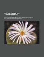 "baldrian"; En Fortaelling Om En Lille Mand I En Lille By di Palle Rosenkrantz edito da General Books Llc