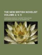 The New British Novelist; Comprising Works by the Most Popular and Fashionable Writers of the Present Day Volume 2; V. 5 di Anonymous edito da Rarebooksclub.com