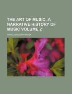 The Art of Music; A Narrative History of Music Volume 2 di Daniel Gregory Mason edito da Rarebooksclub.com