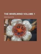 The Whirlwind Volume 1 di Eden Phillpotts edito da Rarebooksclub.com