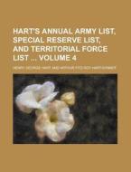 Hart's Annual Army List, Special Reserve List, and Territorial Force List Volume 4 di Henry George Hart edito da Rarebooksclub.com