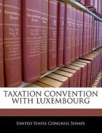 Taxation Convention With Luxembourg edito da Bibliogov