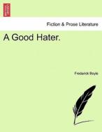 A Good Hater. Vol. II. di Frederick Boyle edito da British Library, Historical Print Editions