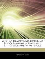 Museums In Maryland, Including: List Of Museums In Maryland, List Of Museums In Baltimore di Hephaestus Books edito da Hephaestus Books