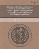 The Effects of Soil Manipulations on Invasion Success of Two Exotic Species, Japanese Barberry (Berberis Thunbergii) and Japanese Stiltgrass (Microste di Kristen Ann Ross edito da Proquest, Umi Dissertation Publishing