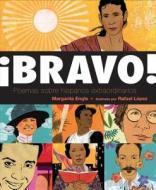¡bravo! (Spanish Language Edition): Poemas Sobre Hispanos Extraordinarios di Margarita Engle edito da HENRY HOLT JUVENILE