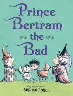 Prince Bertram the Bad di Arnold Lobel edito da HENRY HOLT JUVENILE