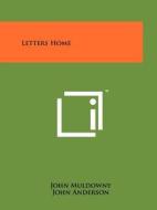 Letters Home di John Muldowny, John Anderson edito da Literary Licensing, LLC