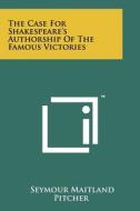 The Case for Shakespeare's Authorship of the Famous Victories di Seymour Maitland Pitcher edito da Literary Licensing, LLC