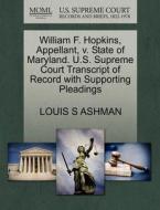 William F. Hopkins, Appellant, V. State Of Maryland. U.s. Supreme Court Transcript Of Record With Supporting Pleadings di Louis S Ashman edito da Gale, U.s. Supreme Court Records