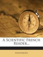 A Scientific French Reader... di Anonymous edito da Nabu Press
