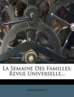 La Semaine Des Familles: Revue Universelle... di Anonymous edito da Nabu Press