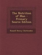 Nutrition of Man di Russell Henry Chittenden edito da Nabu Press
