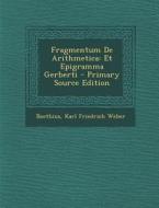 Fragmentum de Arithmetica: Et Epigramma Gerberti di Boethius, Karl Friedrich Weber edito da Nabu Press
