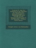 Friedrich IV. Oder Der Fanatismus in Der Oberpfalz: Ein Oberpfalzisches Nationalschauspiel in 4 Handlungen Mit Einer Vorrede Von Den Religionsverander edito da Nabu Press
