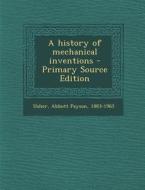 A History of Mechanical Inventions di Abbott Payson Usher edito da Nabu Press