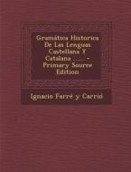 Gramatica Historica de Las Lenguas Castellana y Catalana ...... - Primary Source Edition edito da Nabu Press
