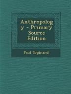 Anthropology - Primary Source Edition di Paul Topinard edito da Nabu Press