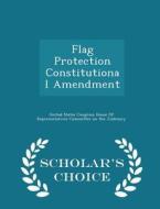 Flag Protection Constitutional Amendment - Scholar's Choice Edition edito da Scholar's Choice