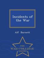 Incidents Of The War - War College Series di Alf Burnett edito da War College Series