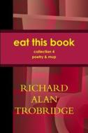 EAT THIS BOOK di Richard Alan Trobridge edito da Lulu.com