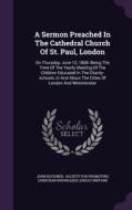 A Sermon Preached In The Cathedral Church Of St. Paul, London di John Buckner edito da Palala Press